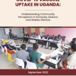 HESITANCY IN COVID-19 VACCINE UPTAKE IN UGANDA: Understanding Community Perceptions in Kampala, Mukono and Wakiso Districts