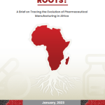 BACK TO THE ROOTS? A Brief on Tracing the Evolution of Pharmaceutical Manufacturing in Africa.