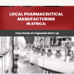 Local Pharmaceutical Manufacturing in Africa: Case Study of a Ugandan Start-up