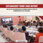 Exploratory Think-Tank Report on Data Governance during Public Health Emergencies in Uganda