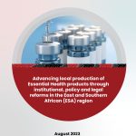 Advancing local production of  Essential Health products through  institutional, policy and legal  reforms in the East and Southern  African (ESA) region